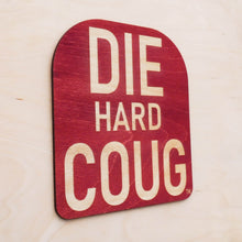 Load image into Gallery viewer, Die Hard Coug Wooden Sign
